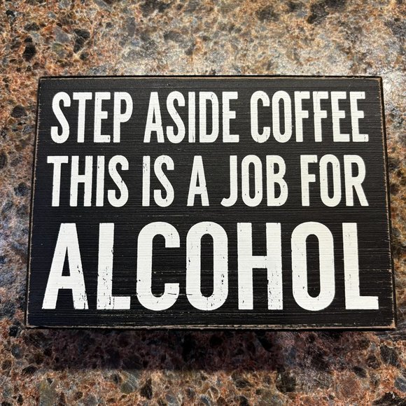 STEP ASIDE COFFEE THIS IS A JOB FOR ALCOHOL Wooden Sign Quill to Paper Sixtrees - Picture 8 of 8